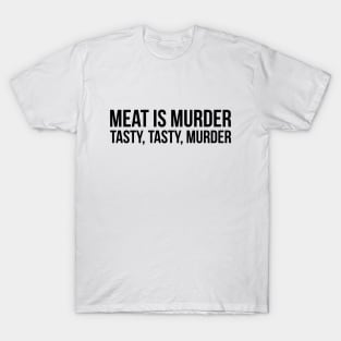 Meat is murder, tasty tasty murder sarcastic t-shirt T-Shirt